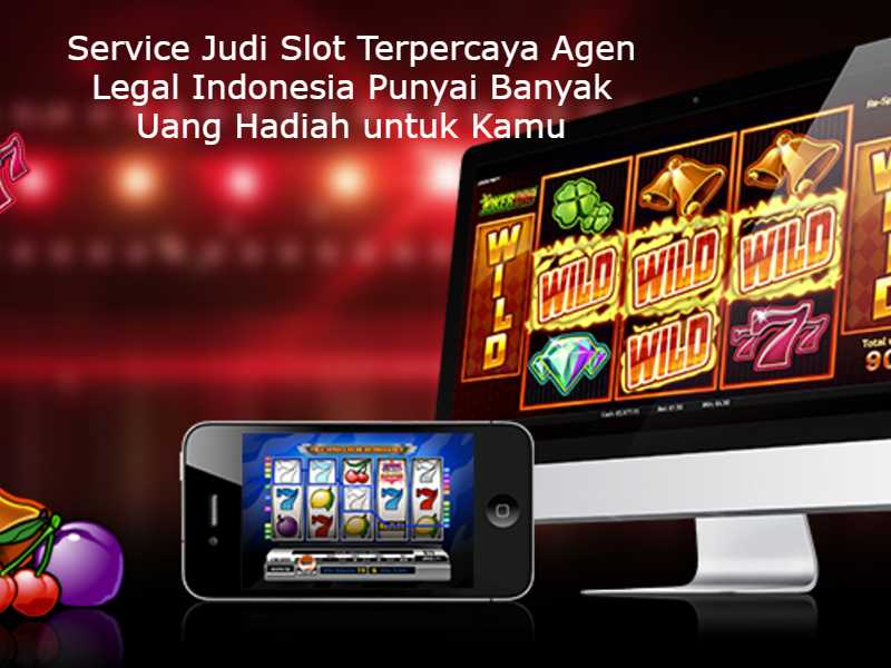 Service Judi Slot Terpercaya Agen Legal Indonesia Punyai Banyak Uang Hadiah untuk Kamu